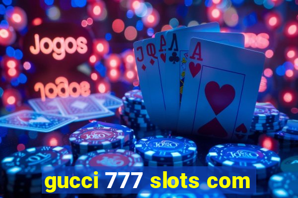 gucci 777 slots com